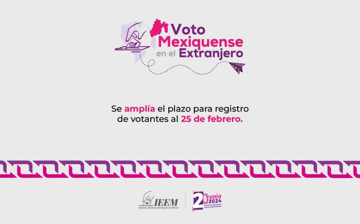 25 de febrero, fecha límite para el registro de votantes mexiquenses en el extranjero